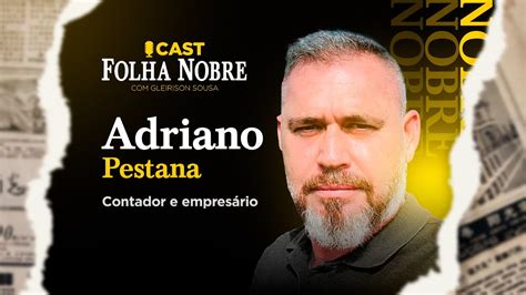 Adriano Pestana Cast Folha Nobre Youtube