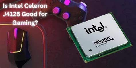 Is Intel Celeron J4125 Good for Gaming? Pros & Cons 2023