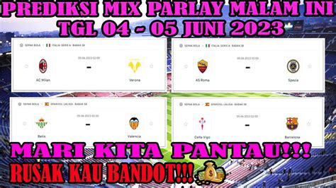 PREDIKSI MIX PARLAY PREDIKSI BOLA AKURAT MALAM INI 04 05 JUNI 2023