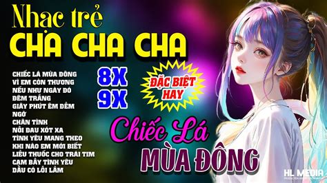 LK Nhạc Trẻ x x Siêu Hot Một Thời Album Nhạc Trẻ Cha Cha Nghe Cực Phê YouTube