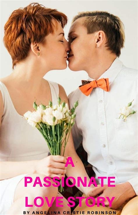 A Passionate Love Story A XXX Rated Romantic Lesbian Novel By Angelina Cristie Robinson Goodreads