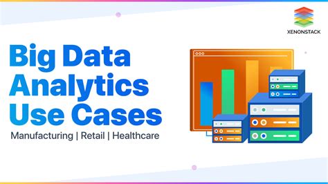 Big Data Use Cases For Healthcare Retail Manufacturing