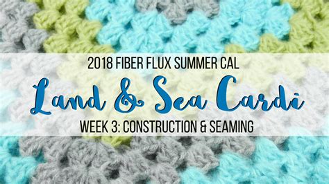 Fiber Flux 2018 Fiber Flux Summer Cal Land And Sea Cardi Week 3 Construction And Seaming