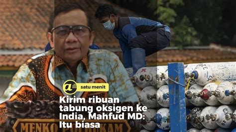 Kirim Ribuan Tabung Oksigen Ke India Mahfud MD Itu Biasa YouTube