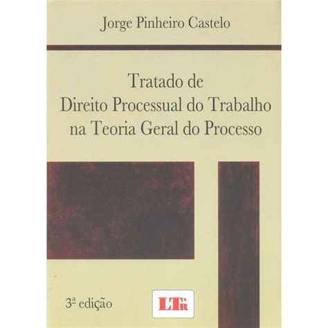 Livro Tratado De Direito Processual Do Trabalho Na Teoria Geral Do