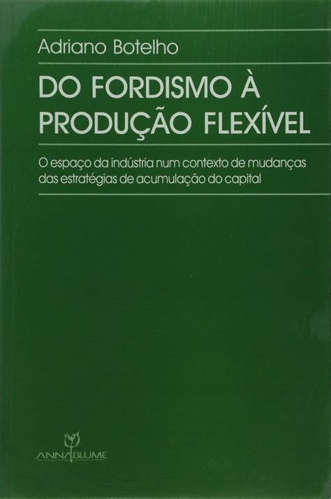 Do Fordismo à Produção Flexível. O Espaço da Industria PDF Adriano Botelho