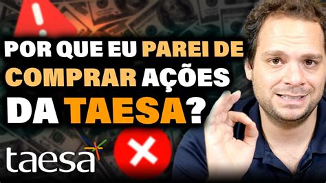 TAEE11 Por que eu PAREI de comprar as AÇÕES da TAESA TAEE11 YouTube