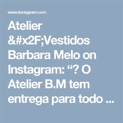 Atelier Vestidos Barbara Melo On Instagram O Atelier B M Tem