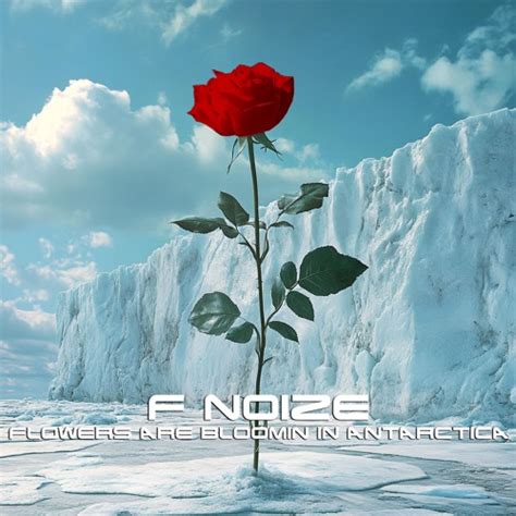 Stream F. Noize - Flowers Are Blooming in Antarctica (Preview) by F ...