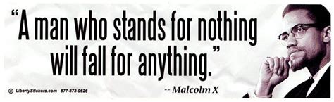 Malcolm X A Man Who Stands For Nothing Will Fall For Anything Words Of Wisdom Malcolm X Man