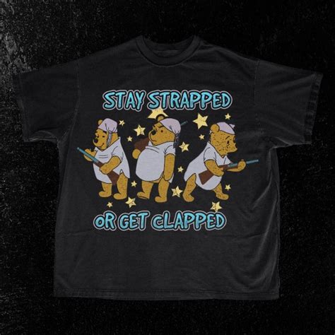 Winnie The Pooh Stay Strapped Or Get Clapped Shirt Etsy