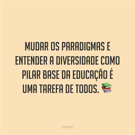 Frases Sobre Diversidade Na Escola - 40 frases sobre diversidade para quem acredita no poder da diferença