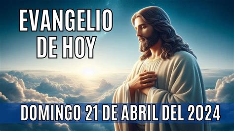 Evangelio De Hoy Domingo 21 De Abril Del 2024🙏 Youtube