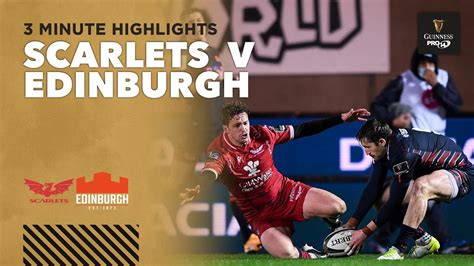 Minute Highlights Scarlets Rugby V Edinburgh Rugby Round