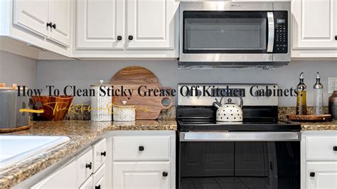 How To Clean Sticky Grease Off Kitchen Cabinets