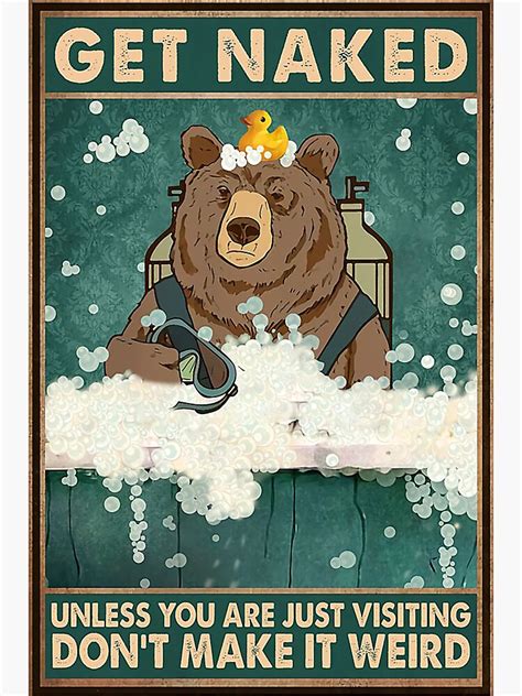 Get Naked Unless You Are Just Visiting Don T Make It Weird Brown Bear Taking A Shower Poster