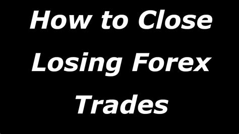 How To Close Losing Forex Trades Youtube