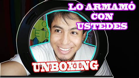 COMPRE UN ARO DE LUZ PRIMER GRAN UNBOXING DEL CANAL 500