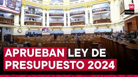 Congreso Pleno Aprob Ley De Presupuesto Para El A O Fiscal Youtube