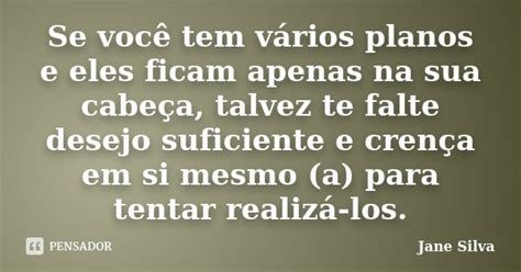 Se Você Tem Vários Planos E Eles Ficam Jane Silva Pensador