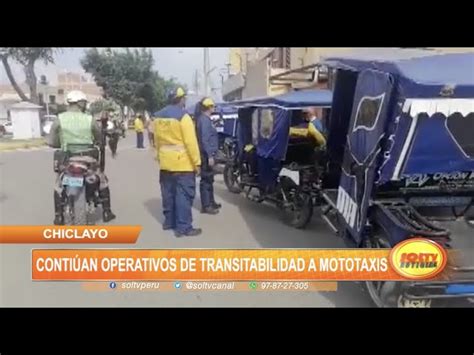 Chiclayo Contin An Operativos De Transitabilidad A Mototaxis Soltv Peru