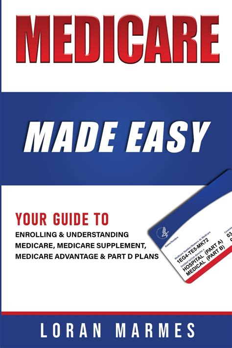 Medicare Made Easy Your Guide To Enrolling And Understanding Medicare