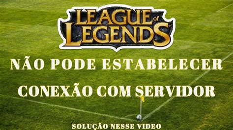 League of legends erro conexão o servidor resolvido