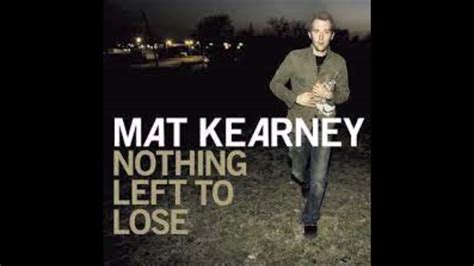 Mat Kearney Nothing Left To Lose Youtube