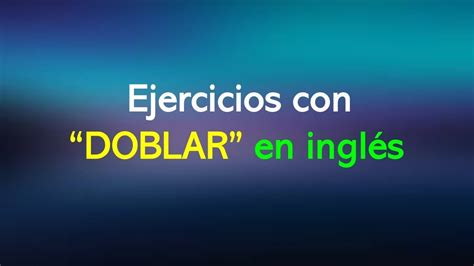 Ejercicios Con Doblar En Ingl S Youtube