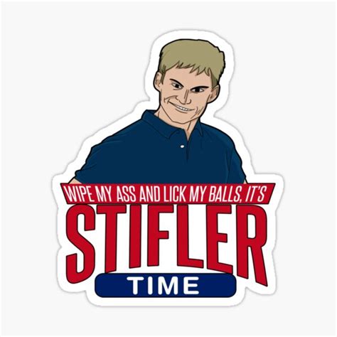 Wipe My Ass And Lick My Balls Its Stifler Time Sticker For Sale By Luqafeluce Redbubble