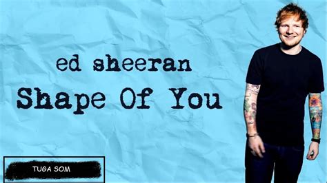 ED SHEERAN SHAPE OF YOU LETRA YouTube