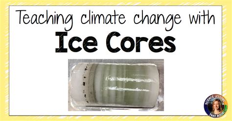 Teaching Climate Change with Ice Cores - Science Lessons That Rock