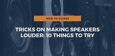 Tricks On Making Speakers Louder 10 Things To Try