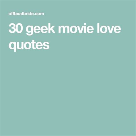 30 geek movie love quotes • Offbeat Wed (was Offbeat Bride) | Nerd love ...