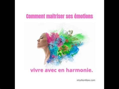 Comment Maitriser Ses Motions Et Vivre Avec En Harmonie Youtube