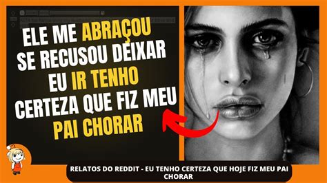 Eu Tenho Certeza Que Hoje Fiz Meu Pai Chorar Relatos Do Reddit YouTube