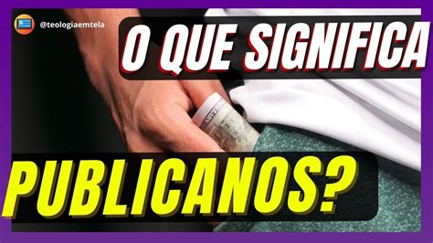 O Que Significa Publicano - PUBLICANOS: O QUE SIGNIFICA ISSO? [(QUEM ERAM ELES?)] - ESTUDO BÍBLICO ...