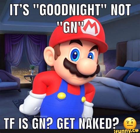 IT S GOODNIGHT NOT TE IS GN GET NAKED IFunny