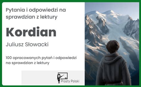 Kordian Pytania I Odpowiedzi Na Test Pyta Z Lektury Prosty Polski