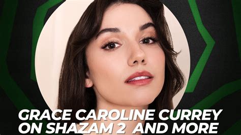 Grace Caroline Currey On Shazam 2 And Manifesting A Role In A Romantic