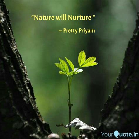 "Nature will Nurture " | Quotes & Writings by Pretty Priyam | YourQuote