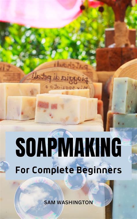 Soapmaking For Complete Beginners A Simple Guide On How To Make Soap