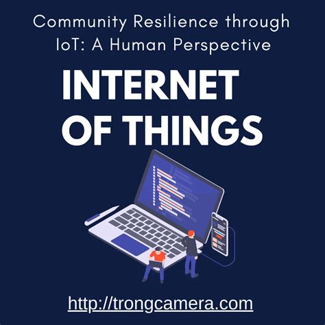Community Resilience Through Iot A Human Perspective Trongcamera