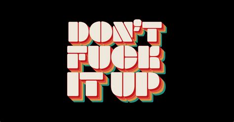 Don T Fuck It Up Dont Fuck It Up Sticker Teepublic