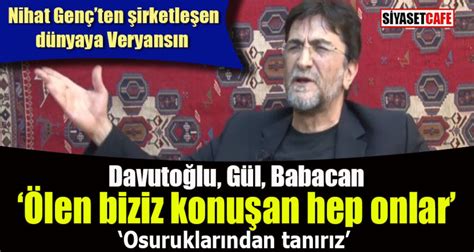 Nihat Gençten şirketleşen dünyaya Veryansın Ölen biziz konuşan hep