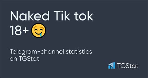 Telegram Channel Naked Tik Tok 18 Naked Tik Tok X Statistics TGStat