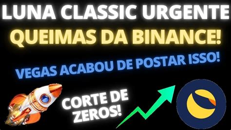 Luna Classic Urgente Queimas Da Binance Veja Que Vegas Acabou De