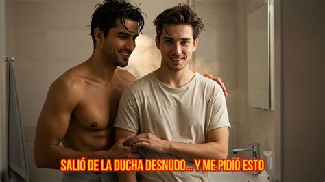 Salió de la DUCHA desnudo y me PIDIÓ ESTO Amor Gay YouTube