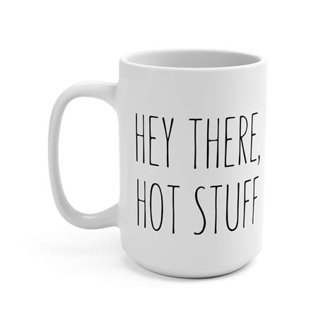 Hey There Hot Stuff Hot Stuff Mug Hottie Mug Hey Hot Stuff Mug Mug For Wife Mug For Spouse