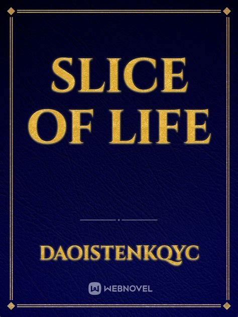 Read Slice Of Life - Daoistenkqyc - WebNovel